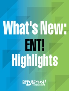 What’s New:ENT! Highlights